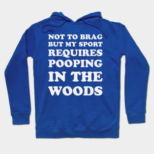 Trail Running Not To Brag But My Sport Requires Pooping In The Woods Hoodie